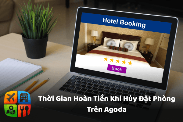 Thời Gian Hoàn Tiền Khi Hủy Đặt Phòng Trên Agoda: Bao Lâu Tiền Về Tài Khoản?