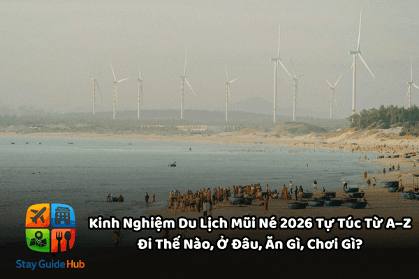 Kinh Nghiệm Du Lịch Mũi Né 2026 Tự Túc Từ A–Z – Đi Thế Nào, Ở Đâu, Ăn Gì, Chơi Gì?