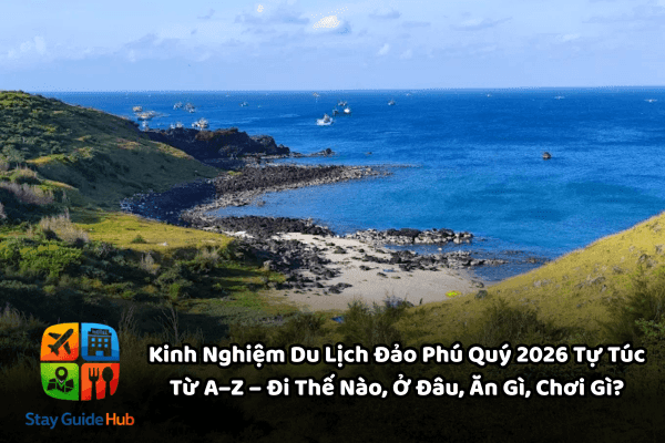 Kinh Nghiệm Du Lịch Đảo Phú Quý 2026 Tự Túc Từ A–Z – Đi Thế Nào, Ở Đâu, Ăn Gì, Chơi Gì?