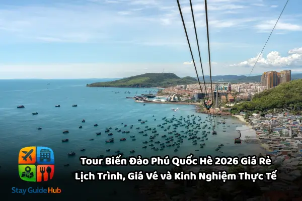 Tour Biển Đảo Phú Quốc Hè 2026 Giá Rẻ – Lịch Trình, Giá Vé và Kinh Nghiệm Thực Tế