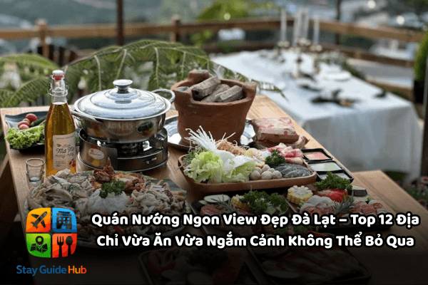 Quán Nướng Ngon View Đẹp Đà Lạt – Top 12 Địa Chỉ Vừa Ăn Vừa Ngắm Cảnh Không Thể Bỏ Qua