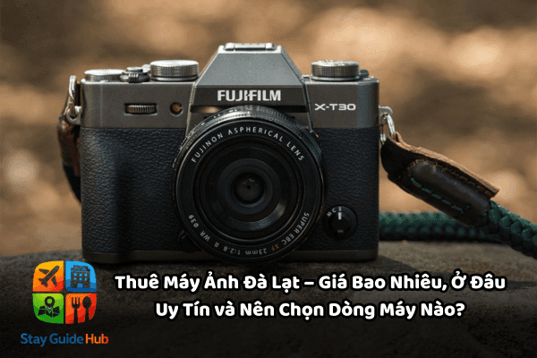 Thuê Máy Ảnh Đà Lạt – Giá Bao Nhiêu, Ở Đâu Uy Tín và Nên Chọn Dòng Máy Nào?