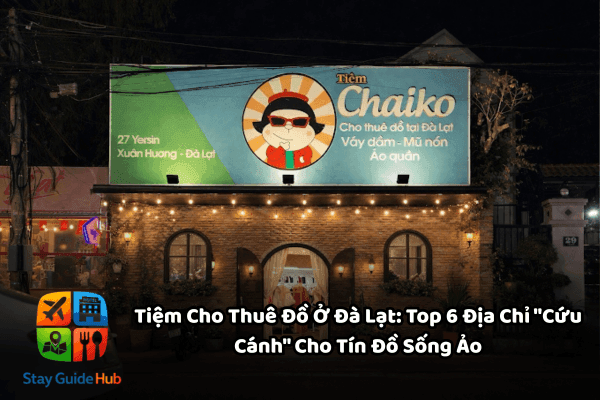 Tiệm Cho Thuê Đồ Ở Đà Lạt: Top 6 Địa Chỉ “Cứu Cánh” Cho Tín Đồ Sống Ảo