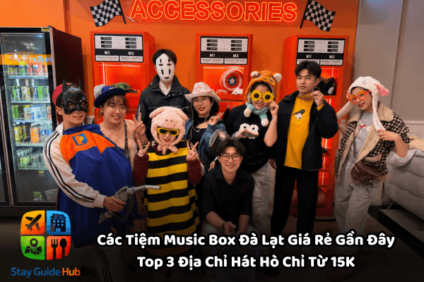 Các Tiệm Music Box Đà Lạt Giá Rẻ Gần Đây – Top 3 Địa Chỉ Hát Hò Chỉ Từ 15K