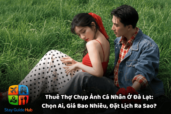 Thuê Thợ Chụp Ảnh Cá Nhân Ở Đà Lạt: Thuê Ai, Giá Bao Nhiêu, Đặt Lịch Ra Sao?