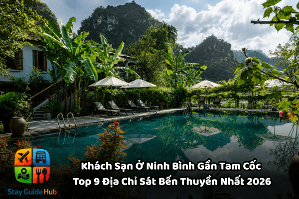 Khách Sạn Ở Ninh Bình Gần Tam Cốc – Top 9 Địa Chỉ Sát Bến Thuyền Nhất 2026